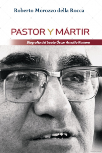 PASTOR Y MÁRTIR Biografía del beato Óscar Arnulfo Romero. 