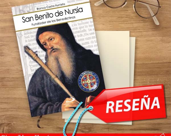 RESEÑA: San Benito de Nursia, fundador de los benedictinos