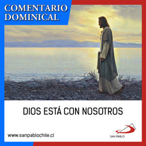 COMENTARIO DOMINICAL: Dios está con nosotros