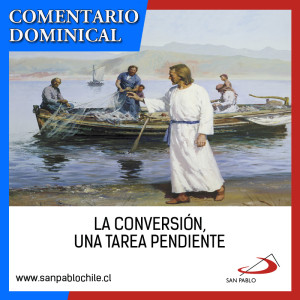 COMENTARIO DOMINICAL: La conversión, una tarea pendiente