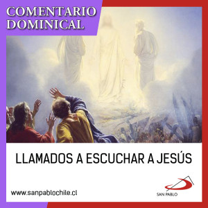 COMENTARIO DOMINICAL: Llamados a escuchar a Jesús