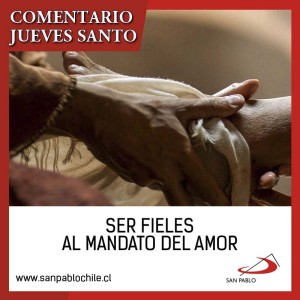 COMENTARIO JUEVES SANTO: Ser fieles al mandato del Amor