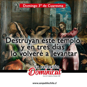 La Reflexión Dominical: Destruyan este templo y en tres días lo volveré a levantar