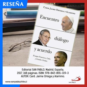 RESEÑA: Encuentro, diálogo y acuerdo. El papa Francisco, Cuba y Estados Unidos