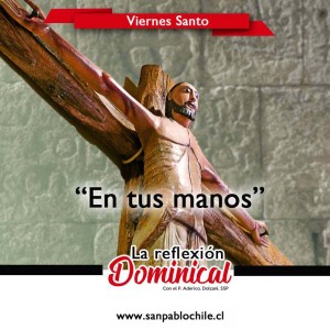 La Reflexión Dominical: “En tus manos”