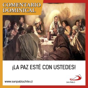 COMENTARIO DOMINICAL: ¡La paz esté con ustedes!