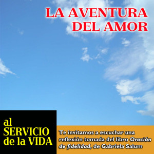 Al Servicio de la Vida: la aventura del amor