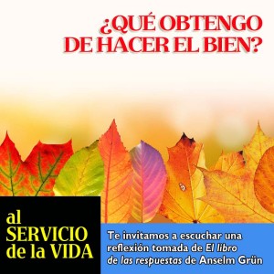 Al Servicio de la Vida: ¿Qué obtengo de hacer el bien?