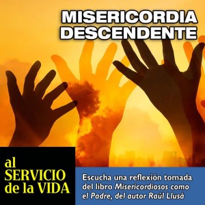 Al Servicio de la Vida: Misericordia descendente