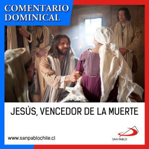 COMENTARIO DOMINICAL: Jesús, vencedor de la muerte