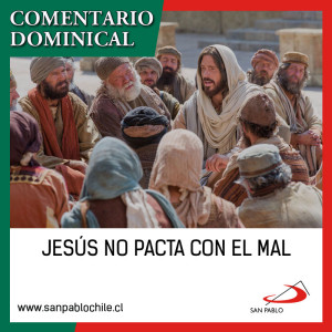 COMENTARIO DOMINICAL: Jesús no pacta con el mal