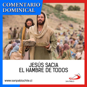 COMENTARIO DOMINICAL: Jesús sacia el hambre de todos