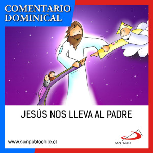 COMENTARIO DOMINICAL: Jesús nos lleva al Padre