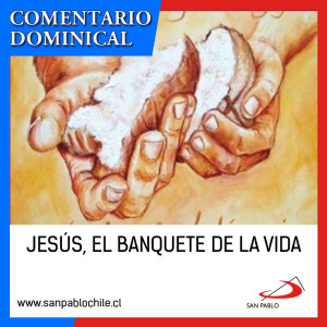 COMENTARIO DOMINICAL: Jesús, el banquete de la vida