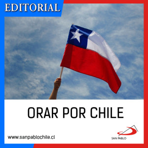 EDITORIAL: Orar por Chile