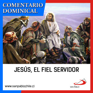 COMENTARIO DOMINICAL: Jesús, el fiel servidor