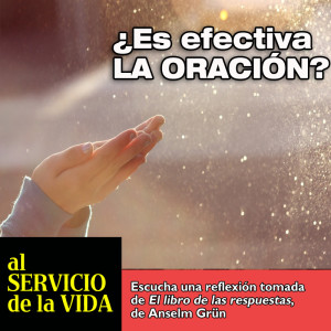 Al Servicio de la vida: ¿Es efectiva la oración?