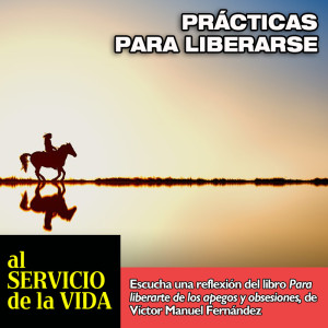 Al servicio de la vida: Prácticas para aprender a liberarse