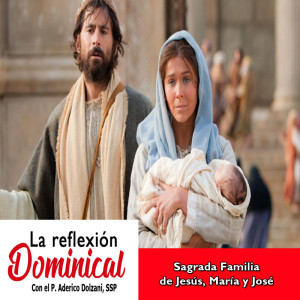 La Reflexión Dominical: La Sagrada Famlia de Jesús, María y José
