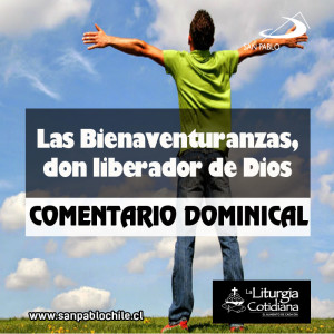 COMENTARIO DOMINICAL: Las Bienaventuranzas, don liberador de Dios