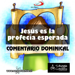 COMENTARIO DOMINICAL: Jesús es la profecía esperada