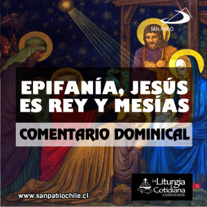 COMENTARIO DOMINICAL: Epifanía, Jesús es Rey y Mesías