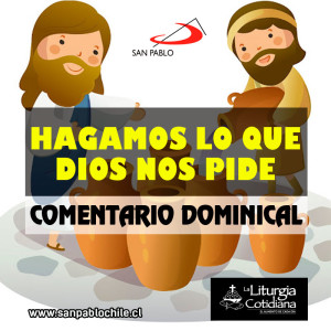 COMENTARIO DOMINICAL: Hagamos lo que Dios nos pide