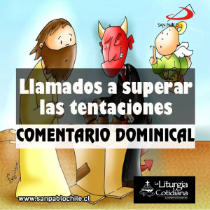 COMENTARIO DOMINICAL: Llamados a superar las tentaciones