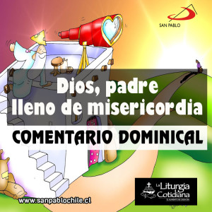 COMENTARIO DOMINICAL: Dios, padre lleno de misericordia