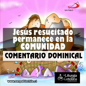 COMENTARIO DOMINICAL: Jesús resucitado permanece en la comunidad