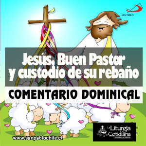 COMENTARIO DOMINICAL: Jesús, Buen Pastor y custodio de su rebaño