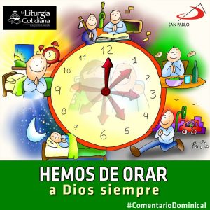 COMENTARIO DOMINICAL: Hemos de orar a Dios siempre