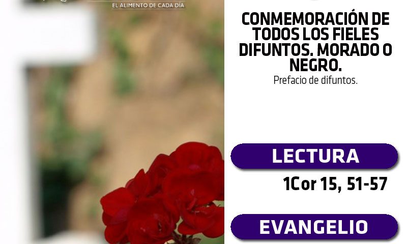 SÁBADO 2: CONMEMORACIÓN DE TODOS LOS FIELES DIFUNTOS. Morado o Negro.