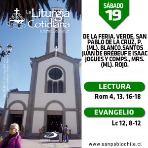 SÁBADO 19: De la feria. Verde. San Pablo de la Cruz, p. (ML). Blanco.Santos Juan de Brébeuf e Isaac Jogues y comps., mrs. (ML). Rojo.