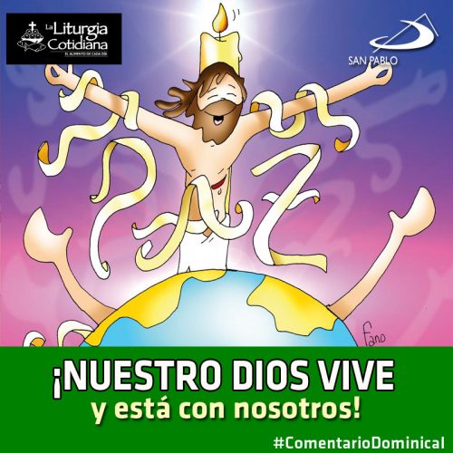 COMENTARIO DOMINICAL: ¡Nuestro Dios vive y está con nosotros!