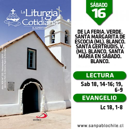 SÁBADO 16: De la feria. Verde. Santa Margarita de Escocia (ML). Blanco. Santa Gertrudis, v. (ML). Blanco. Santa María en Sábado. Blanco.