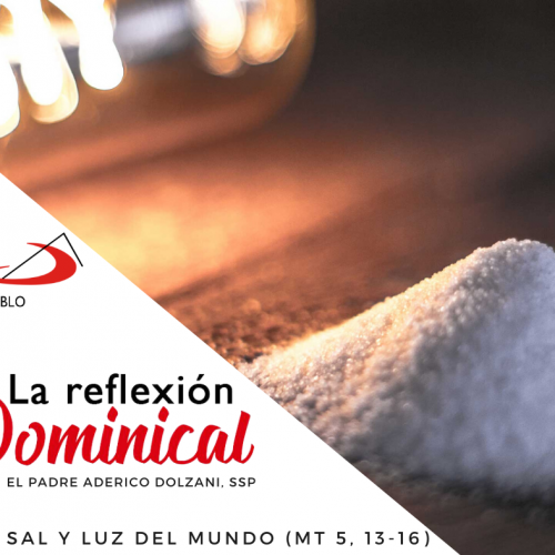 LA REFLEXIÓN DOMINICAL: Ser sal y luz del mundo