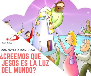 COMENTARIO DOMINICAL: ¿Creemos que Jesús es la luz del mundo?