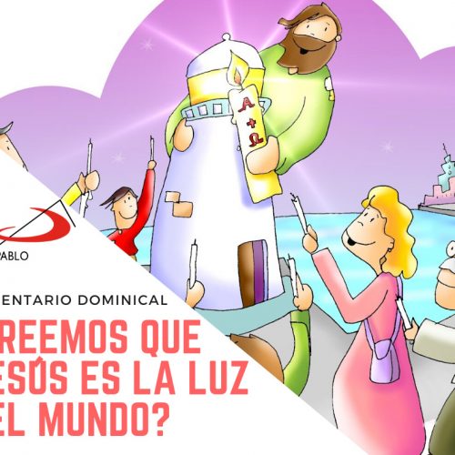 COMENTARIO DOMINICAL: ¿Creemos que Jesús es la luz del mundo?