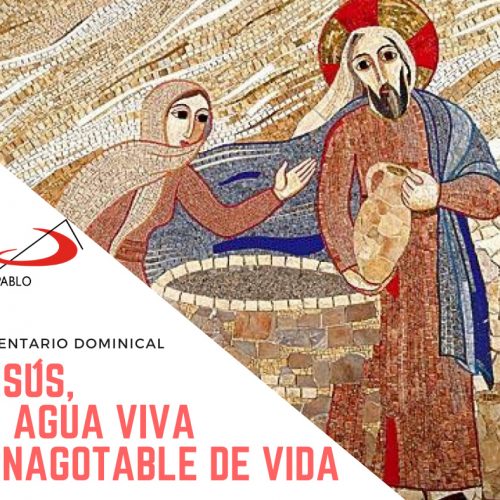 COMENTARIO DOMINICAL: Jesús, el agua viva e inagotable de vida