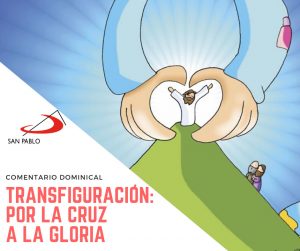 COMENTARIO DOMINICAL: Transfiguración, por la Cruz a la gloria