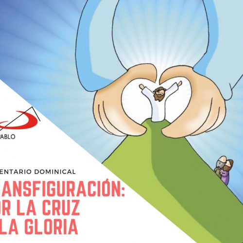 COMENTARIO DOMINICAL: Transfiguración, por la Cruz a la gloria