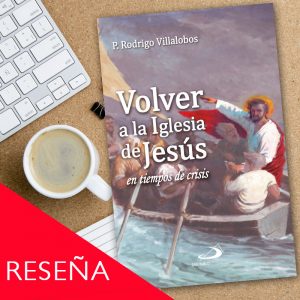 RESEÑA: Volver a la Iglesia de Jesús en tiempos de crisis