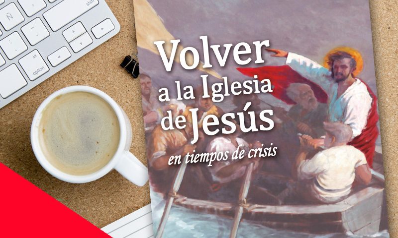 RESEÑA: Volver a la Iglesia de Jesús en tiempos de crisis