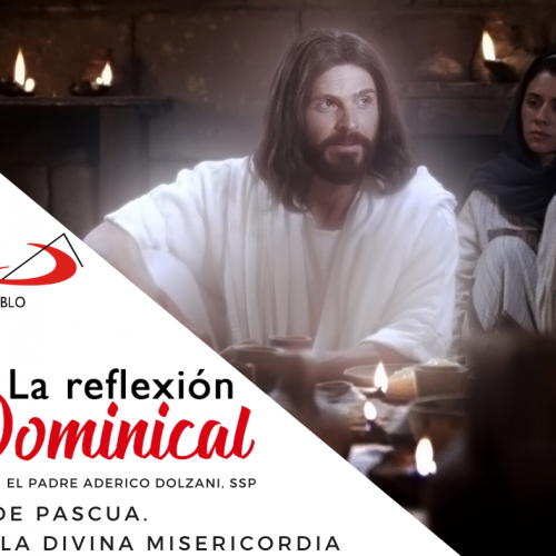 LA REFLEXIÓN DOMINICAL: Segundo de Pascual. De la Divina Misericordia