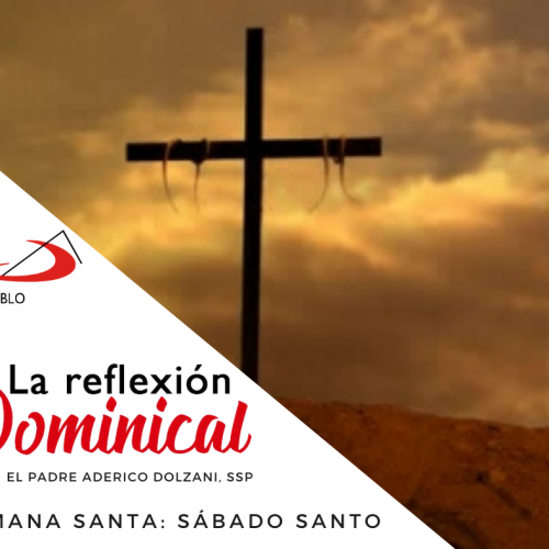 LA REFLEXIÓN DOMINICAL: Sábado Santo