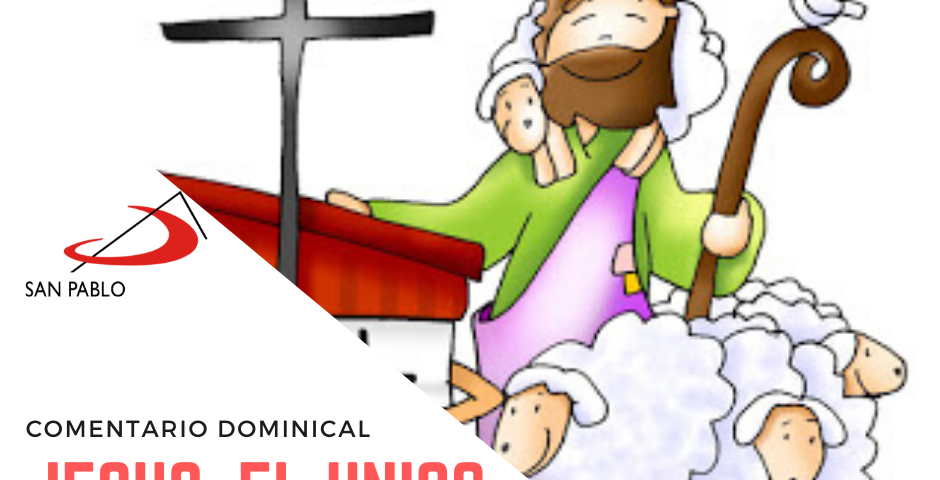 COMENTARIO DOMINICAL: Jesús, el único Buen Pastor