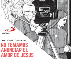 COMENTARIO DOMINICAL: No temamos anunciar el amor de Jesús