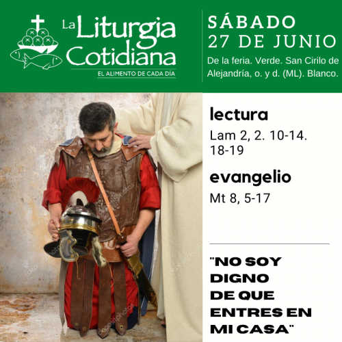 LITURGIA COTIDIANA SÁBADO 27: De la feria. Verde. San Cirilo de Alejandría, o. y d. (ML). Blanco.