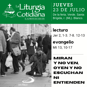 LITURGIA COTIDIANA JUEVES 23: De la feria. Verde.  Santa Brígida, r. (ML). Blanco.